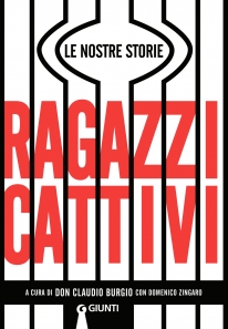 Ragazzi cattivi: sette storie vere raccontate da Don Claudio Burgio e Domenico Zingaro