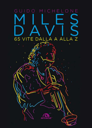 Foto: copertina di “Miles Davis, 65 vite dalla A alla Z” © Edizioni Arcana, 2026
